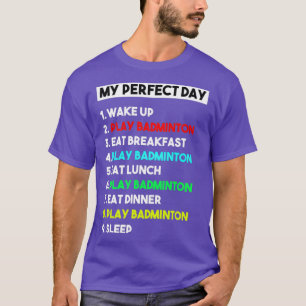 T-shirt Mon jour parfait Drôle Joueur de badminton cadeau 