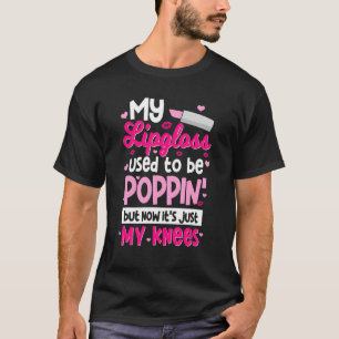 T-shirt Mon Lipgloss était Poppin' Mais maintenant c'est j