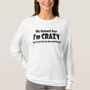 T-shirt Mon mari dit que je suis fou