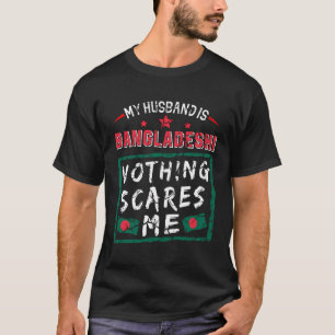 T-shirt Mon Mari Est Bangladais Rien Ne Me Fait Peur Bangl