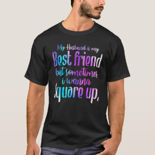 T-shirt Mon Mari Est Mon Meilleur Ami Mais Parfois Je Veux