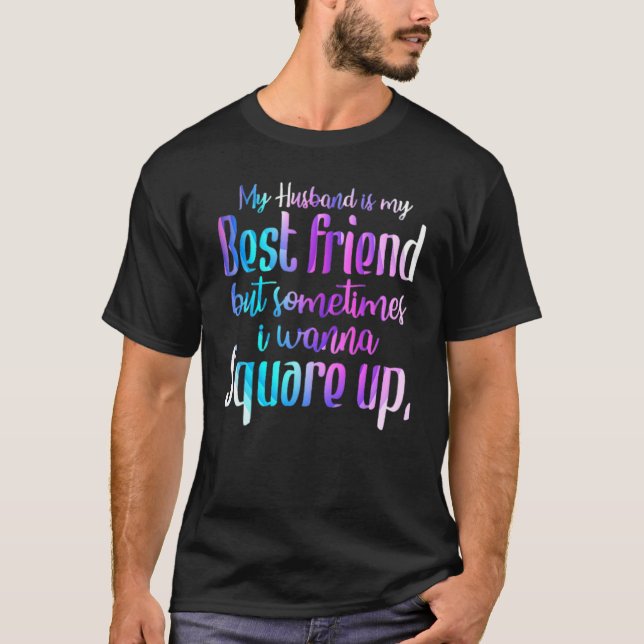 T-shirt Mon Mari Est Mon Meilleur Ami Mais Parfois Je Veux (Devant)