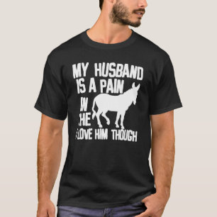 T-shirt Mon Mari Est Une Douleur Dans L'Âne Que Je L'Aime.