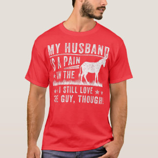 T-shirt Mon Mari Est Une Douleur Dans Le J'Aime Toujours L