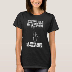 T-shirt Mon mari m'a dit de choisir elle ou mon saxophone