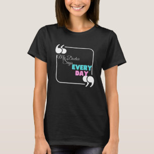 T-shirt Mon médecin dit tous les jours