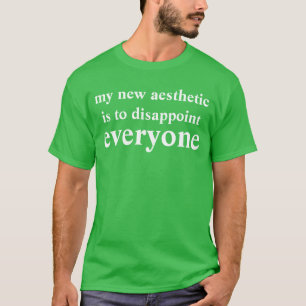 T-shirt mon nouvel esthétique est de décevoir chacun