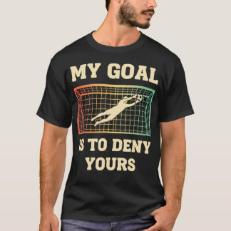 T-shirt Mon objectif est de nier le vôtre Gardien de but d