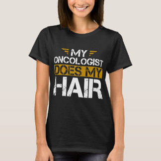T-shirt Mon Oncologiste Fait Mon Cancer Du Cheveux