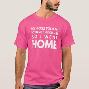 T-shirt Mon Patron M'A Dit D'Avoir Une Bonne Journée Alors