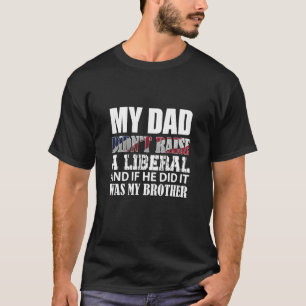 T-shirt Mon Père N'A Pas Élevé, Mais Un Libéral S'Il L'Ava
