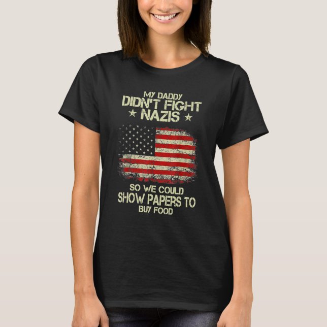 T-shirt Mon père ne combat pas les nazis pour qu'on puisse (Devant)