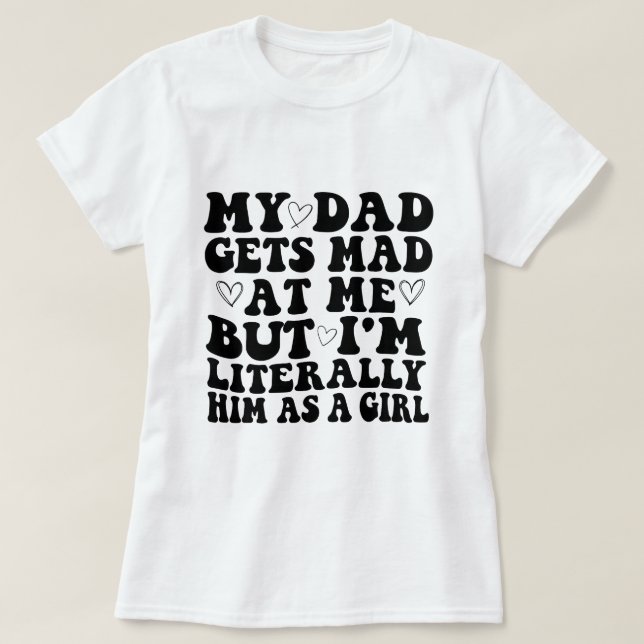 T-shirt Mon père se moque de moi, mais je suis littéraleme (Design devant)