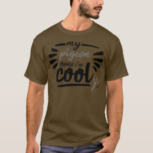 T-shirt mon pigeon pense qu'il est cool