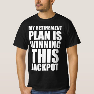 T-shirt Mon plan de retraite est de gagner ce jackpot