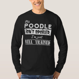 T-shirt Mon Poodle N'Est Pas Gâché Je Suis Juste Bien Entr