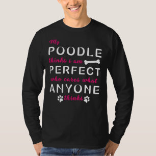 T-shirt Mon Poodle Pense Que Je Suis Parfait Qui S'Occupe