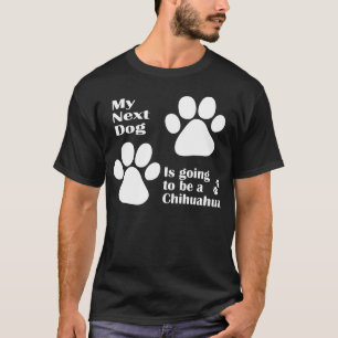 T-shirt Mon prochain chien va être un chiwawa drôle