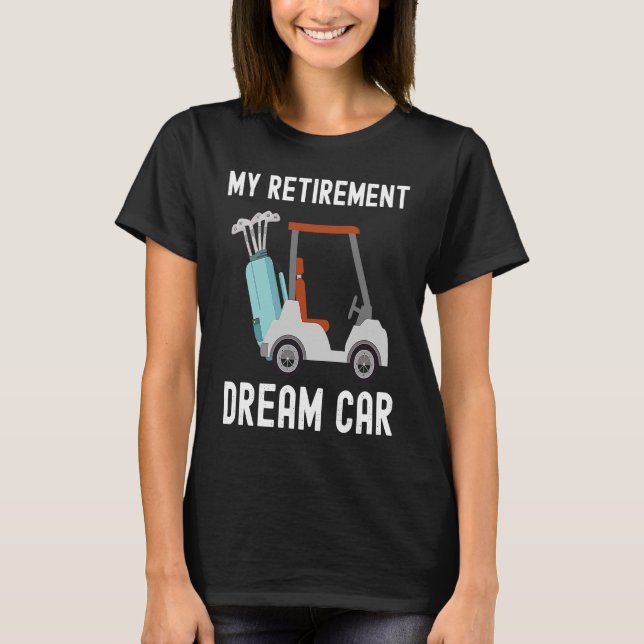 T-shirt Mon rêve de retraite voiture Funny Golfing Golf Hu (Devant)