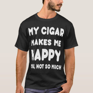 T-shirt Mon Sigar vous rend m'heureux, pas aussi