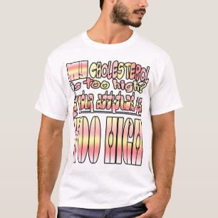 T-shirt Mon taux de cholestérol est trop élevé ? Eh bien..