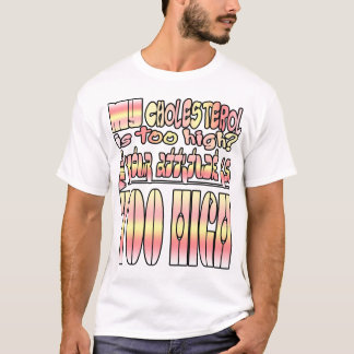 T-shirt Mon taux de cholestérol est trop élevé ? Eh bien..