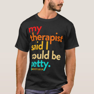 T-shirt Mon Thérapeute A Dit Que Je Pouvais Être Une Petit