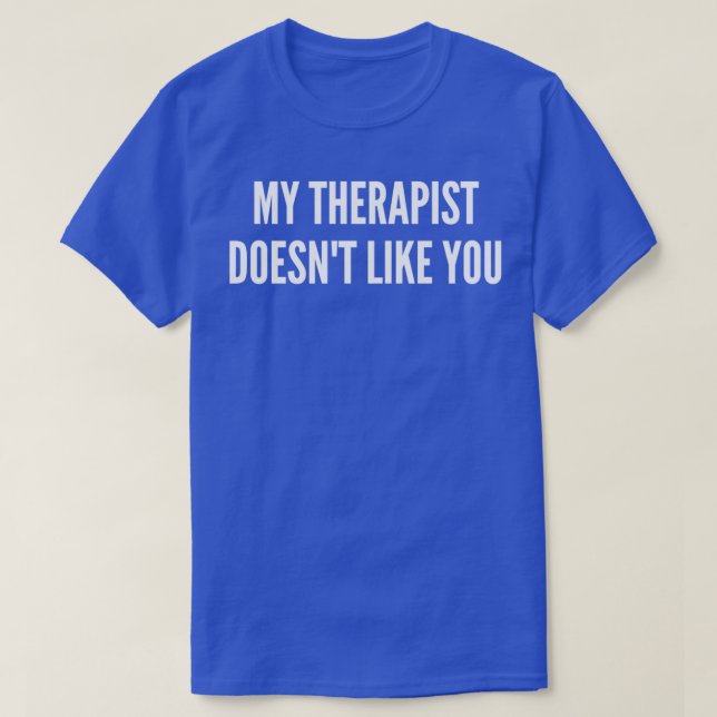 T-shirt Mon thérapeute ne vous aime pas 2 (Design devant)