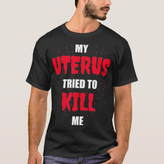 T-shirt Mon utérus a essayé de me tuer Hystérectomie