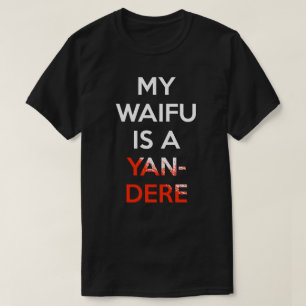 T-shirt Mon Waifu est une chemise de Yandere