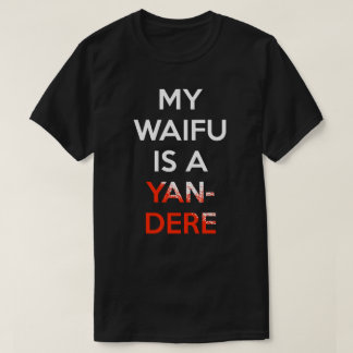 T-shirt Mon Waifu est une chemise de Yandere