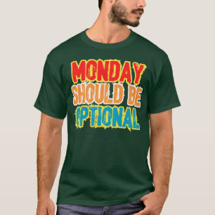 T-shirt Monday should be optional