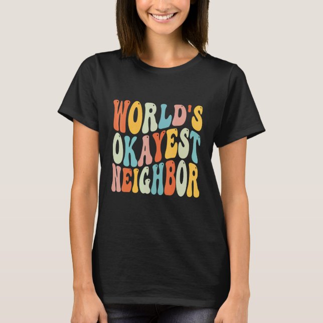 T-shirt monde okayest voisin à côté pour les hommes femmes (Devant)