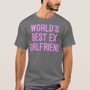 T-shirt Mondes Meilleur Ex Girlfriend Funny