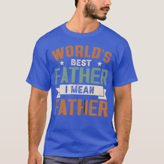 T-shirt Mondes Meilleur Père Je veux dire Père amis