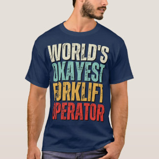 T-shirt Mondes Okayest Opérateur de chariot élévateur à fo