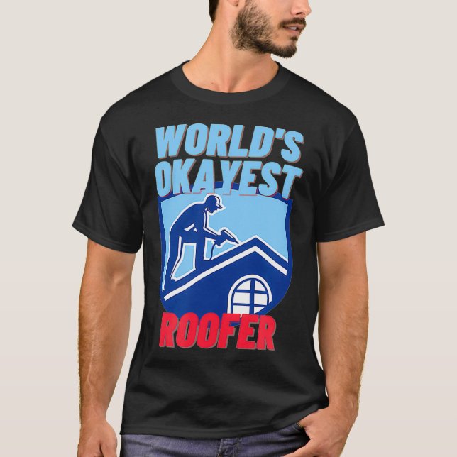 T-shirt Mondes Okayest Roofer Drôle Roofing Cadeau  (Devant)