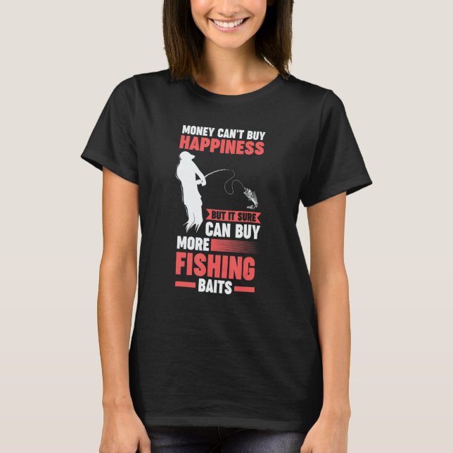 T-shirt money can't buy happiness but can buy fishing bait (Devant)
