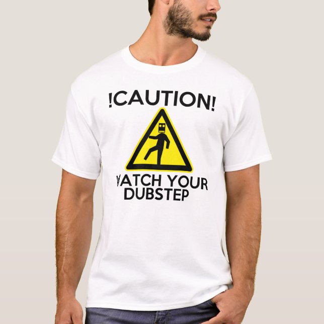 T-shirt Montre de précaution votre Dubstep (Devant)