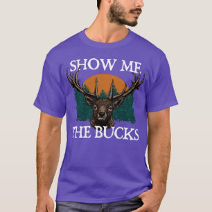 T-shirt Montre-moi les Bucks Chasse au cerf Chasseur d'éla