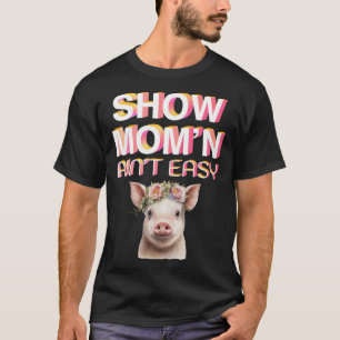 T-shirt MONTRER MOM N AIN T FACILEMENT Montrer Les Chiens