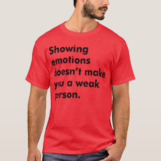 T-shirt Montrer ses émotions ne fait pas de vous une perso