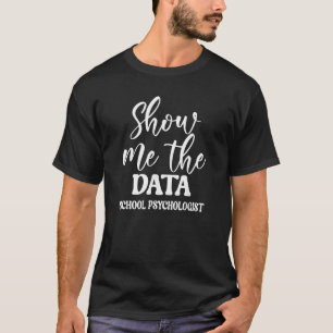 T-shirt Montrez-moi les données Psychologue de l'école drô