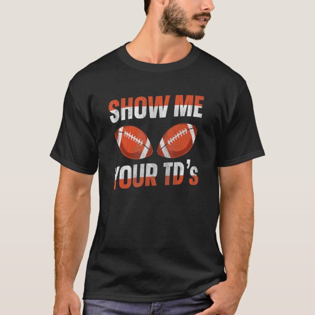 T-shirt Montrez-moi vos TD dans le football Imaginaire (Devant)