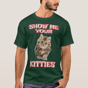 T-shirt Montrez-Moi Votre Cute Chat Drôle