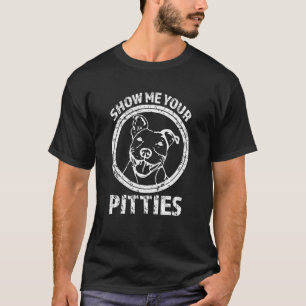T-shirt Montrez-moi votre Pitties chemise drôle de Pitbul