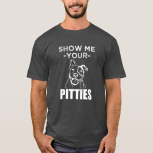 T-shirt Montrez-moi votre Pitties chemise drôle de Pitbull