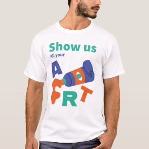 T-shirt Montrez-Nous Tout Votre Art