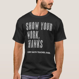 T-shirt Montrez Votre Travail Merci Math Enseignant Pour C