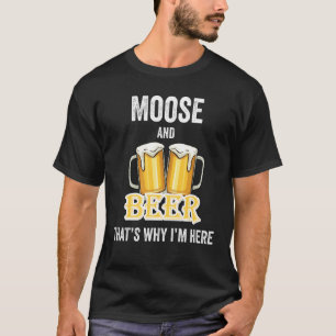 T-shirt Moose And Beer C'est pour ça que je suis ici